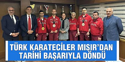 TÜRK KARATECİLER MISIR’DAN TARİHİ BAŞARIYLA DÖNDÜ