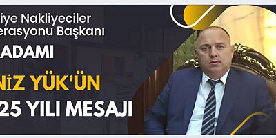 TÜRKİYE NAKLİYECİLER FEDERASYONU BAŞKANI DENİZ YÜK’TEN 2025 YILI MESAJI