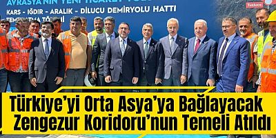 Türkiye’yi Orta Asya’ya Bağlayacak Zengezur Koridoru’nun Temeli Atıldı