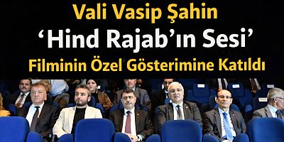 Vali Vasip Şahin, “Hind Rajab’ın Sesi” Filminin Ankara Özel Gösterimine Katıldı