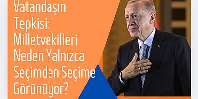 Vatandaşın Tepkisi: Milletvekilleri Neden Yalnızca Seçimden Seçime Görünüyor?