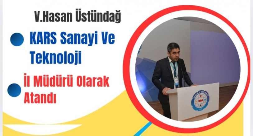 V. Hasan Üstündağ Kars Sanayi ve Teknoloji İl Müdürü Olarak Atandı