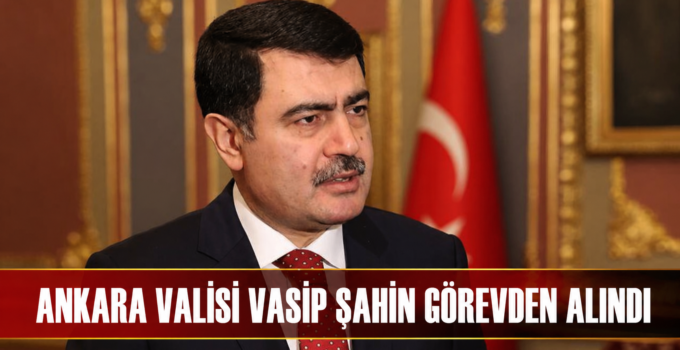 Ankara’da Kritik Görev Değişimi: Valilik ve Emniyet Kadrolarında Yeni Atamalar