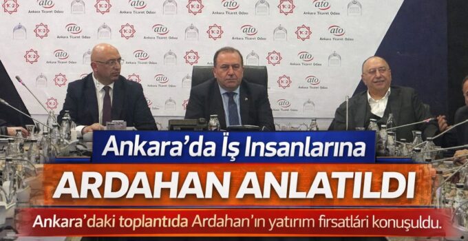 Ankara’da Ardahan İçin Güç Birliği: Yatırım ve Kalkınma Masaya Yatırıldı
