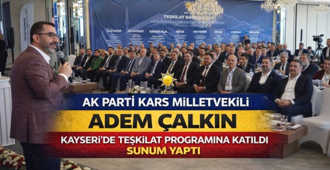 Adem Çalkın Kayseri’de Teşkilat Programına Katıldı