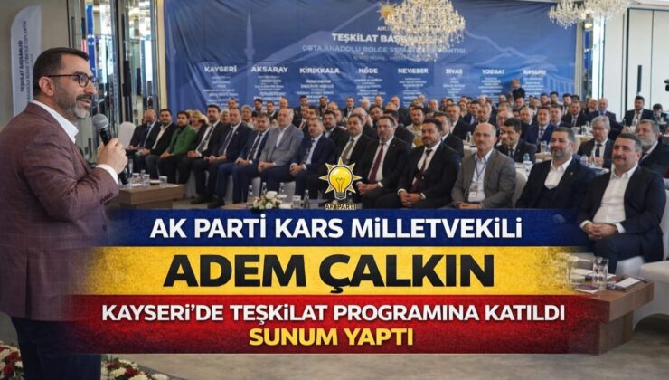 Adem Çalkın Kayseri’de Teşkilat Programına Katıldı