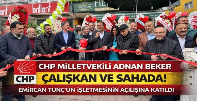 CHP Milletvekili Adnan Beker Açılışa Katıldı