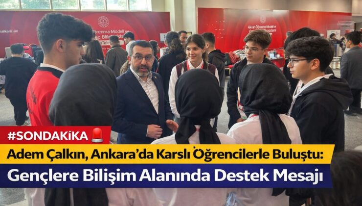 Adem Çalkın, Ankara’da Karslı Öğrencilerle Buluştu: Gençlere Bilişim Alanında Destek Mesajı