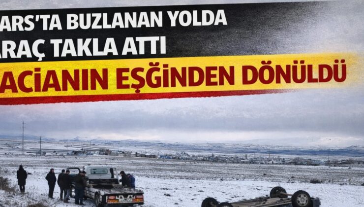 Kars’ta buzlanan yolda araç takla attı: Facianın eşiğinden dönüldü