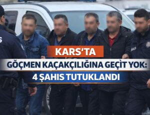 KARS’TA GÖÇMEN KAÇAKÇILIĞINA GEÇİT YOK: 4 ŞAHIS TUTUKLANDI