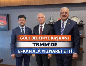 GÖLE BELEDİYE BAŞKANI GÖKHAN BUDAK TBMM’DE EFKAN ÂLÂ İLE GÖRÜŞTÜ
