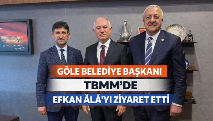 GÖLE BELEDİYE BAŞKANI GÖKHAN BUDAK TBMM’DE EFKAN ÂLÂ İLE GÖRÜŞTÜ