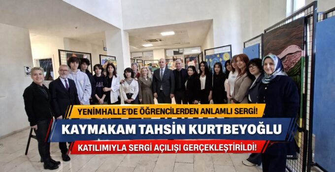 YENİMAHALLE KAYMAKAMI TAHSİN KURTBEYOĞLU’NUN KATILIMIYLA ÖĞRENCİ SERGİSİ AÇILDI