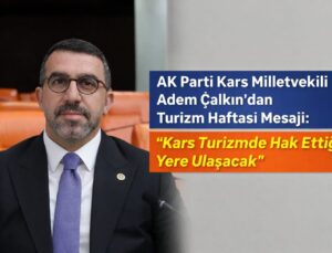 AK Parti Kars Milletvekili Adem Çalkın’dan Turizm Haftası Mesajı: “Kars Turizmde Hak Ettiği Yere Ulaşacak”