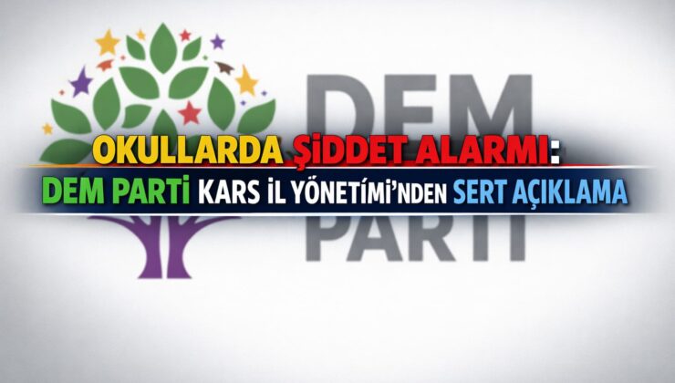 OKULLARDA ŞİDDET ALARMI: DEM PARTİ KARS İL YÖNETİMİ’NDEN SERT AÇIKLAMA
