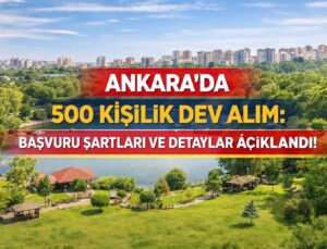 ANKARA’DA 500 KİŞİLİK DEV ALIM: BAŞVURU ŞARTLARI VE DETAYLAR AÇIKLANDI!