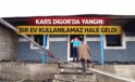 Kars Digor’da Yangın: Bir Ev Kullanılamaz Hale Geldi