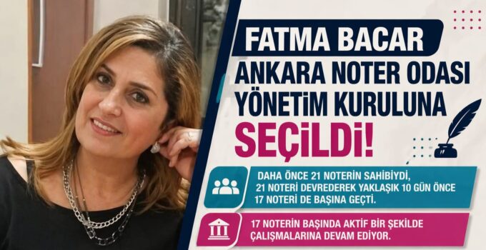 FATMA BACAR ANKARA NOTER ODASI YÖNETİM KURULUNA SEÇİLDİ