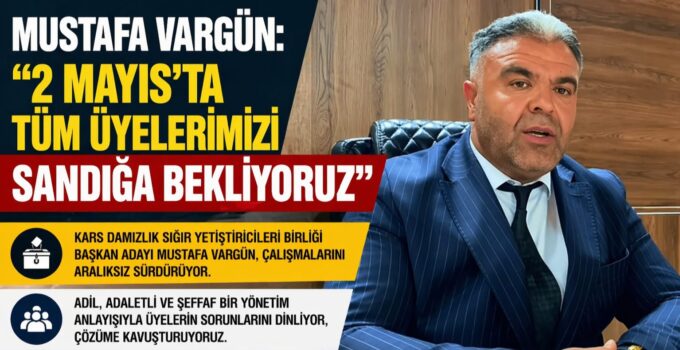 VARGÜN SAHADA: “2 MAYIS’TA KARARI ÜYELER VERECEK”