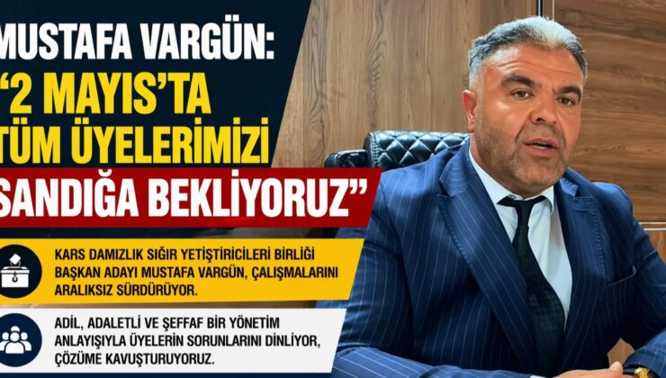 VARGÜN SAHADA: “2 MAYIS’TA KARARI ÜYELER VERECEK”