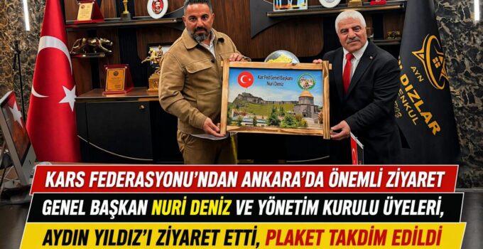 Kars Federasyonu’ndan Ankara’da önemli ziyaret: Nuri Deniz’den Aydın Yıldız’a plaket