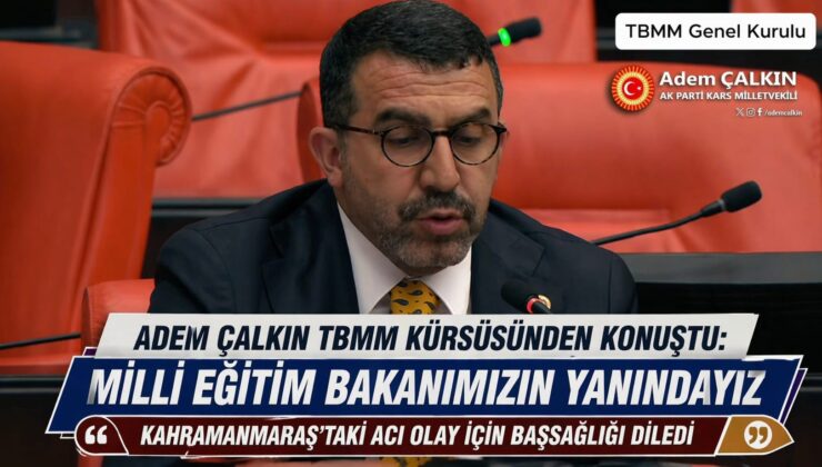 Kars Milletvekili Adem Çalkın TBMM’de konuştu: “Milli Eğitim Bakanımızın yanındayız”