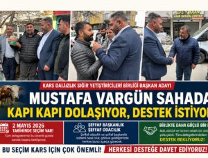 Kars’ta Seçim Heyecanı: Mustafa Vargün Sahada Çalışmalarını Sürdürüyor