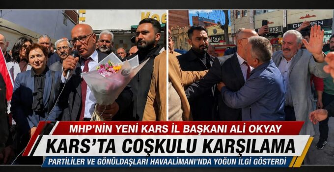 MHP Kars İl Başkanı Ali Okyay’a Coşkulu Karşılama: Birlik ve Dayanışma Vurgusu