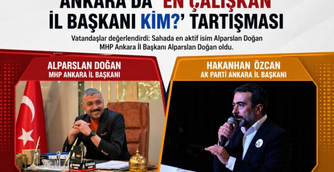 Ankara’da “en çalışkan il başkanı kim?” tartışması: Vatandaşlardan dikkat çeken yorumlar