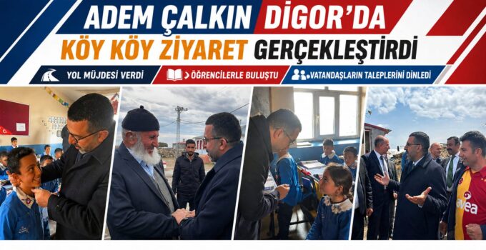 Adem Çalkın Digor’da Köy Köy Ziyaret Gerçekleştirdi: Yol Müjdesi ve Yatırım Mesajı