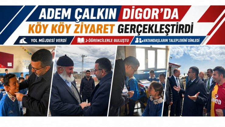 Adem Çalkın Digor’da Köy Köy Ziyaret Gerçekleştirdi: Yol Müjdesi ve Yatırım Mesajı
