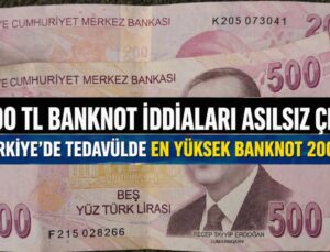 500 TL Banknot Çıktı mı? Sosyal Medyadaki İddiaların Gerçek Yüzü Ortaya Çıktı