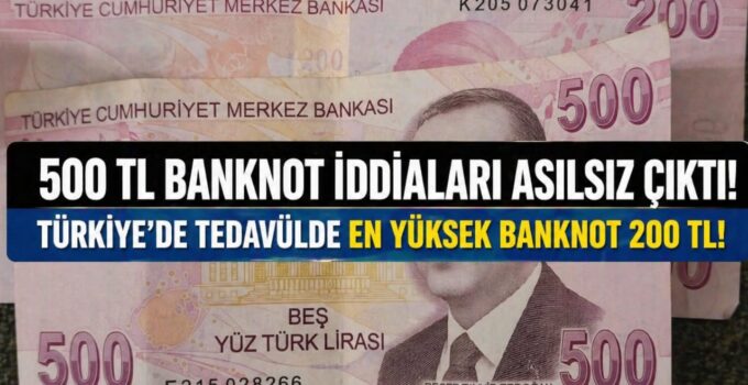 500 TL Banknot Çıktı mı? Sosyal Medyadaki İddiaların Gerçek Yüzü Ortaya Çıktı