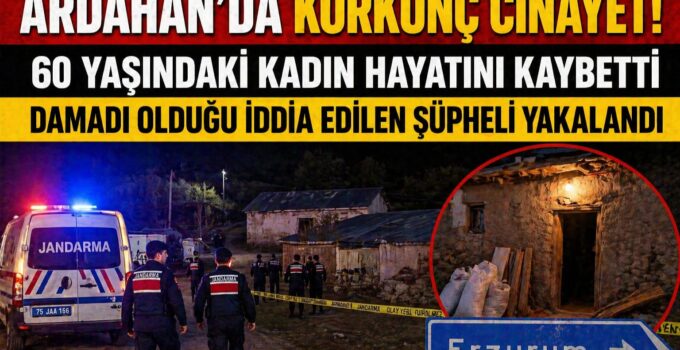 Ardahan’da Dehşet: 60 Yaşındaki Kadın Öldürüldü, Şüpheli Yakalandı