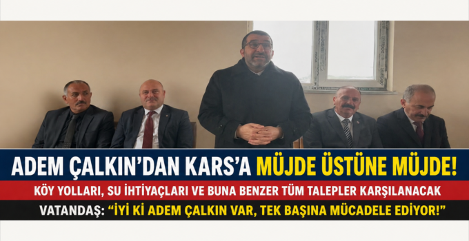 Kars’ta Hizmet Seferberliği: Adem Çalkın’dan Köy Yolu ve Su İhtiyaçlarına Müjdeli Haber