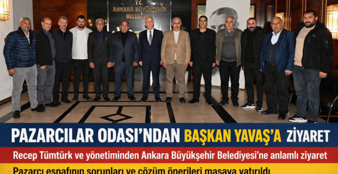 Ankara Pazarcılarından Başkan Yavaş’a ziyaret