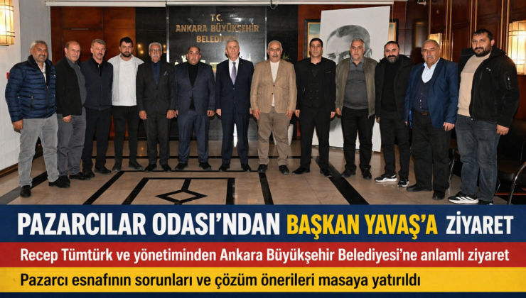 Ankara Pazarcılarından Başkan Yavaş’a ziyaret