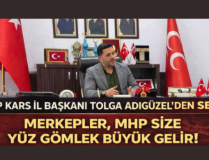 MHP Kars İl Başkanı Dolga Adıgüzel’den Sert Açıklama