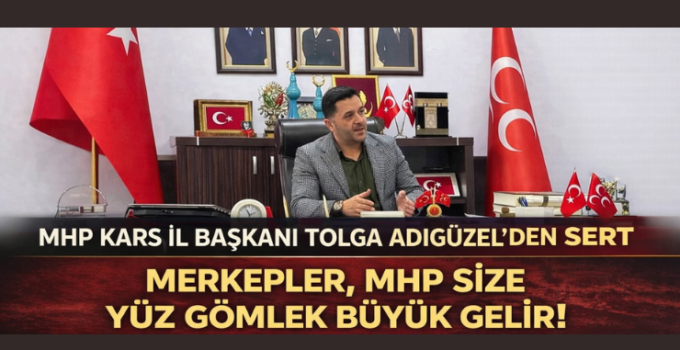 MHP Kars İl Başkanı Dolga Adıgüzel’den Sert Açıklama
