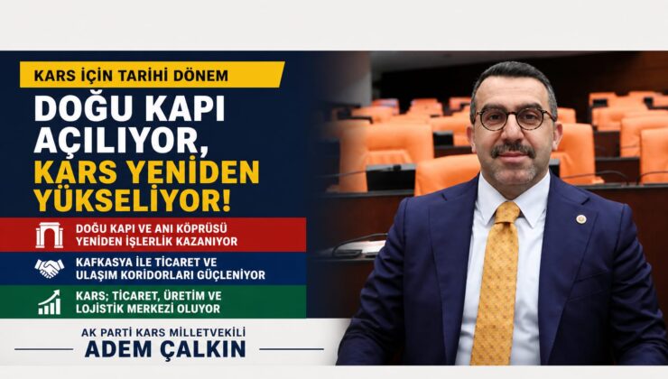 Kars’ta Yeni Dönem Başlıyor: Doğu Kapı Açılıyor, Bölge Ekonomisi Canlanıyor