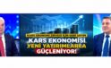 GÖKHAN TÜRKEŞ ÖNGEL: “KARS EKONOMİDE YENİDEN BÖLGENİN PARLAYAN YILDIZI OLABİLİR”