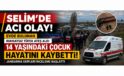 SELİM’DE YÜREK YAKAN OLAY: 14 YAŞINDAKİ ÇOCUK HAYATINI KAYBETTİ