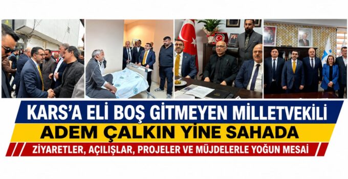 Kars’a Eli Boş Gitmeyen Milletvekili Adem Çalkın Yine Sahada