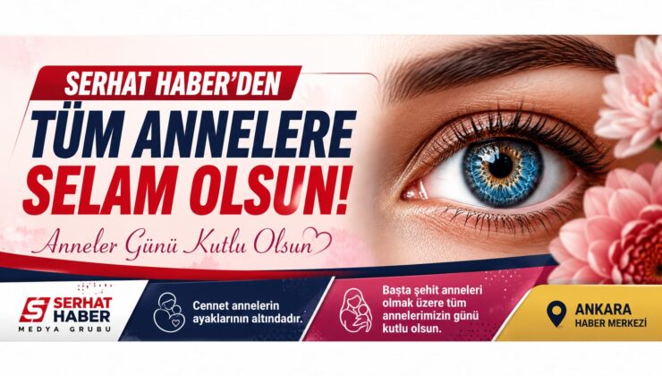 SERHAT HABER MEDYA GRUBU’NDAN ANNELER GÜNÜ MESAJI