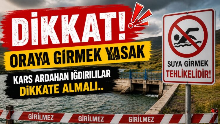 DSİ’den Kars, Ardahan ve Iğdır İçin Hayati Uyarı: Baraj, Gölet ve Sulama Kanallarına Girmek Yasaklandı