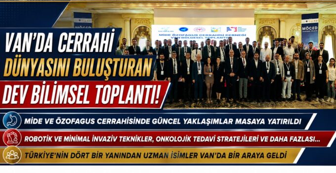 Van’da gerçekleştirilen Mide Özofagus Cerrahisi Derneği Bölgesel Toplantısı