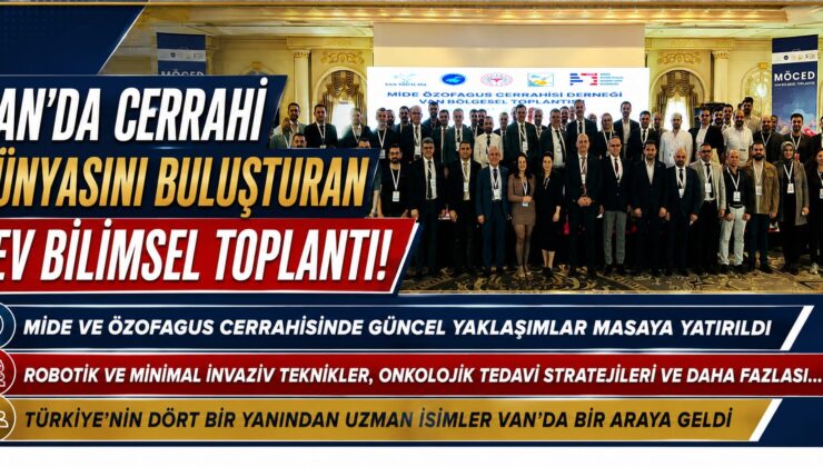 Van’da gerçekleştirilen Mide Özofagus Cerrahisi Derneği Bölgesel Toplantısı