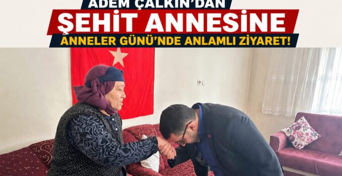 AK Parti Kars Milletvekili Adem Çalkın’dan Anneler Günü’nde Şehit Ailesine Vefa Ziyareti