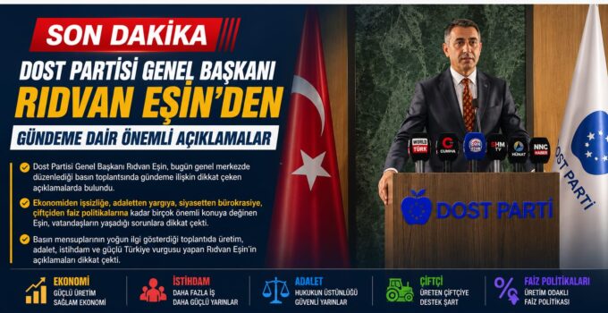 Dost Partisi Genel Başkanı Rıdvan Eşin’den gündeme dair dikkat çeken açıklamalar