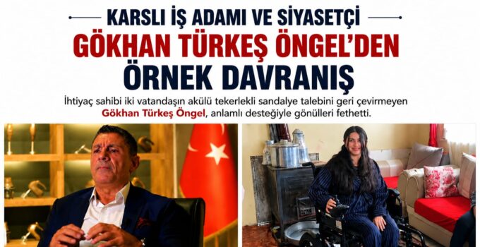 Karslı İş İnsanı ve Siyasetçi Gökhan Türkeş Öngel’den Takdir Toplayan Örnek Davranış